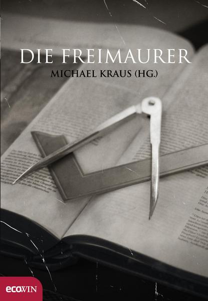 Michael Kraus (Hg.): Die Freimaurer, Ecowin Verlag, Salzburg 2007, 165 S.